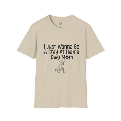 I Just Wanna Be A stay at Home Dog Mom T-Shirt