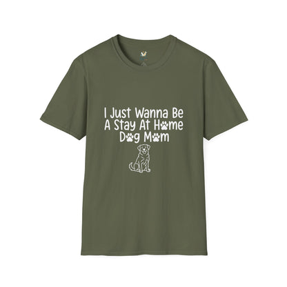 I Just Wanna Be A stay at Home Dog Mom T-Shirt