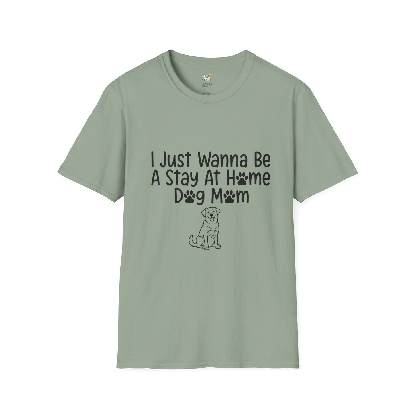 I Just Wanna Be A stay at Home Dog Mom T-Shirt
