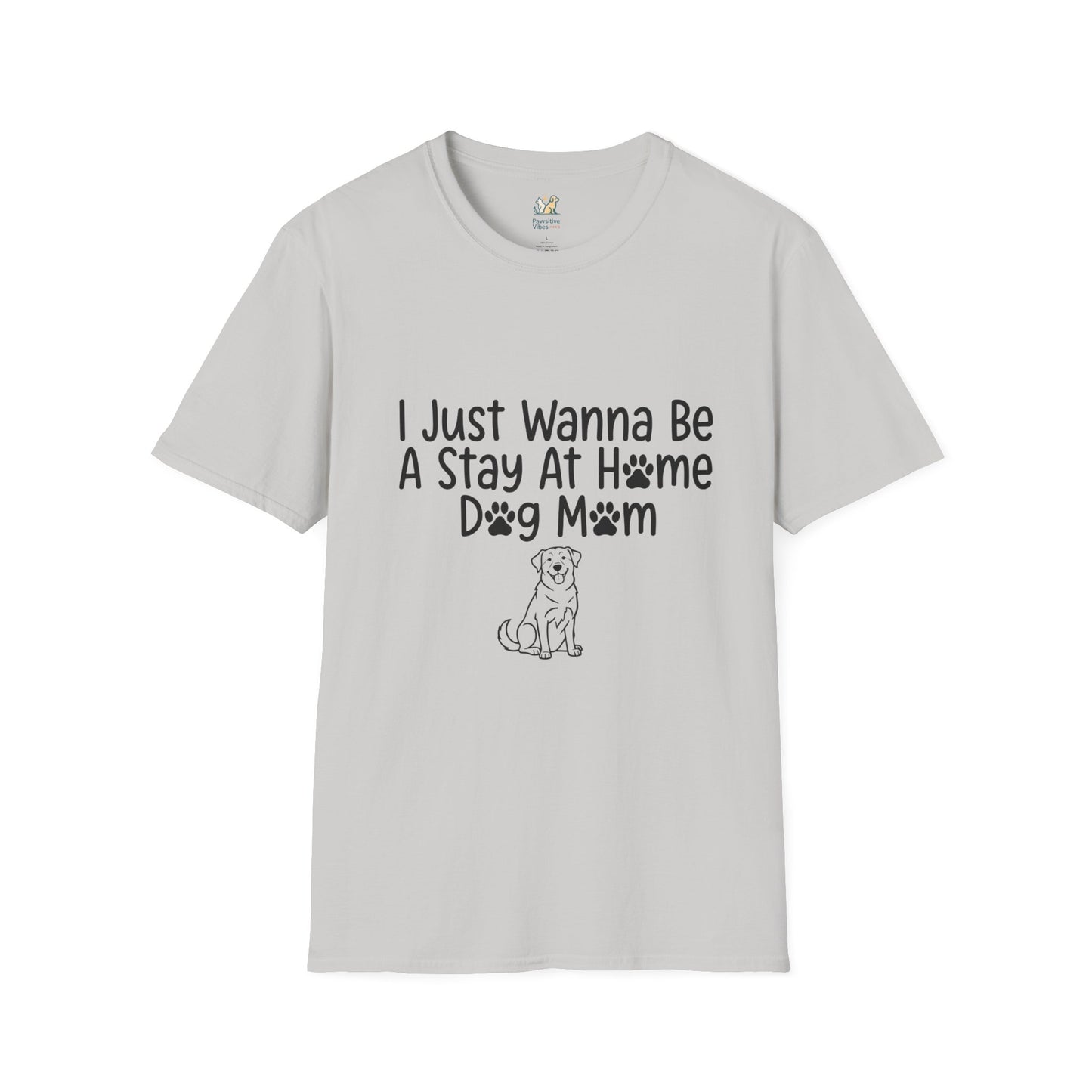 I Just Wanna Be A stay at Home Dog Mom T-Shirt