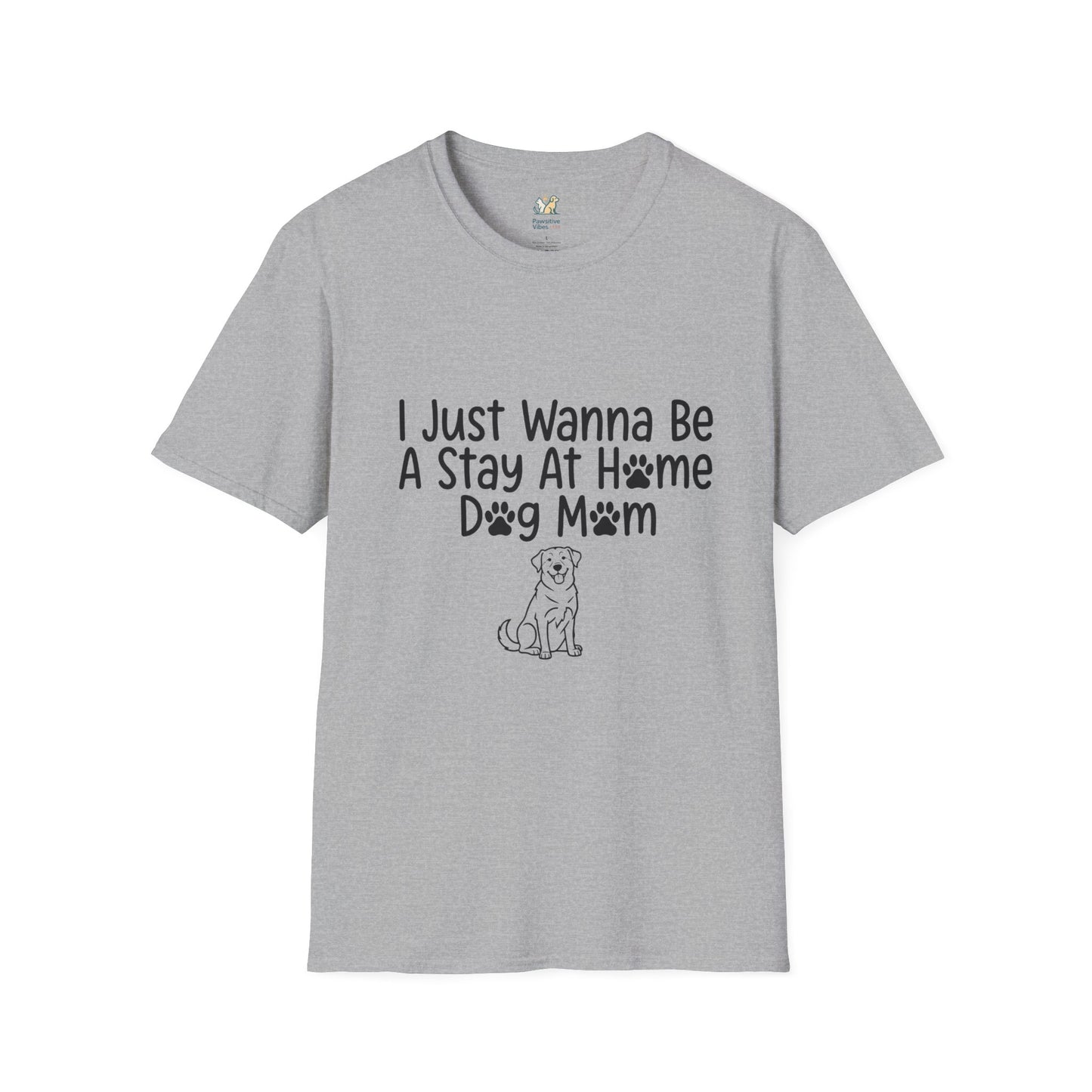 I Just Wanna Be A stay at Home Dog Mom T-Shirt