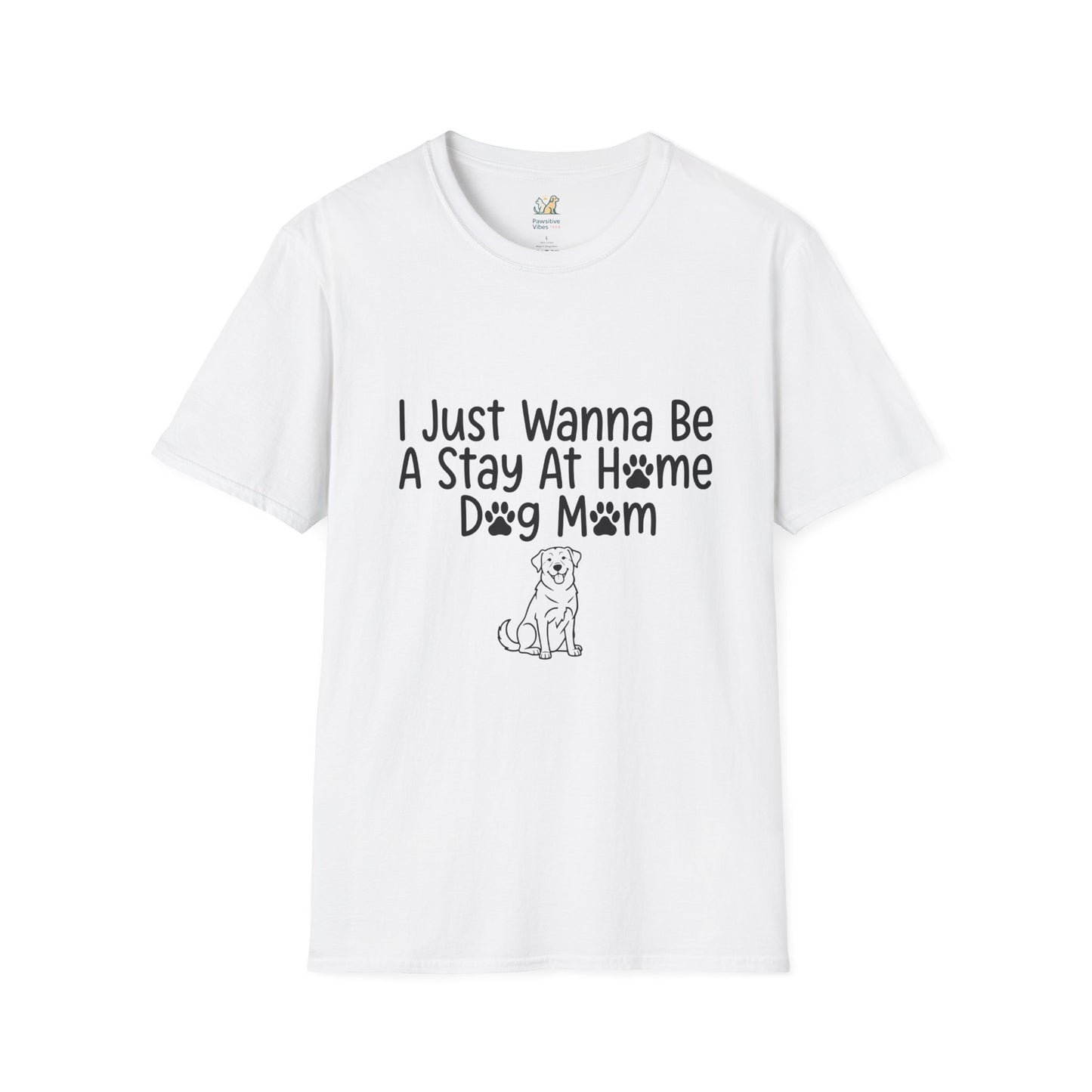I Just Wanna Be A stay at Home Dog Mom T-Shirt