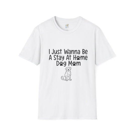 I Just Wanna Be A stay at Home Dog Mom T-Shirt