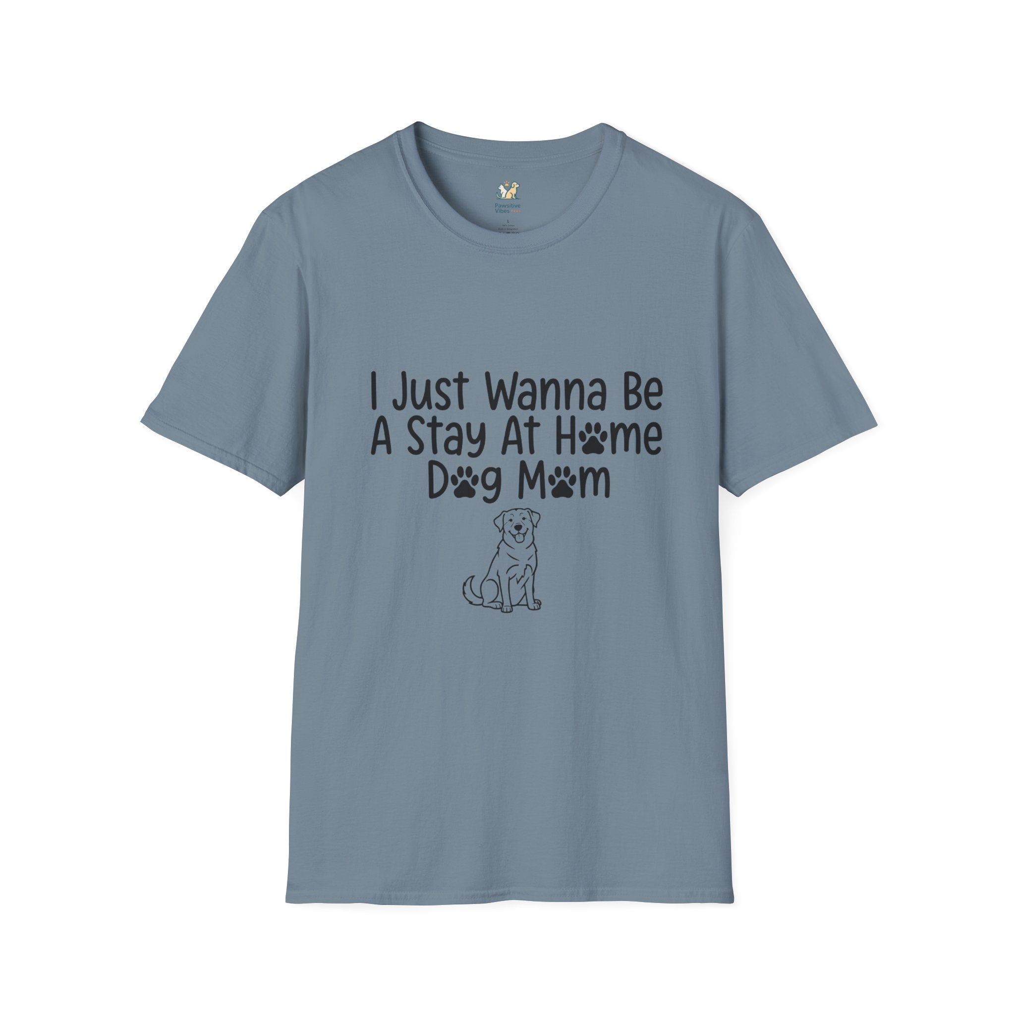 I Just Wanna Be A stay at Home Dog Mom T-Shirt