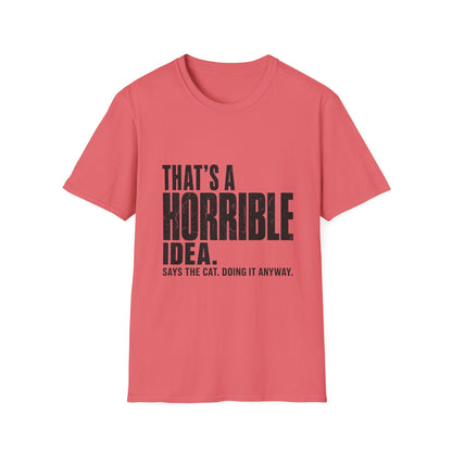 That's A Horrible Idea Says The Cat T-Shirt