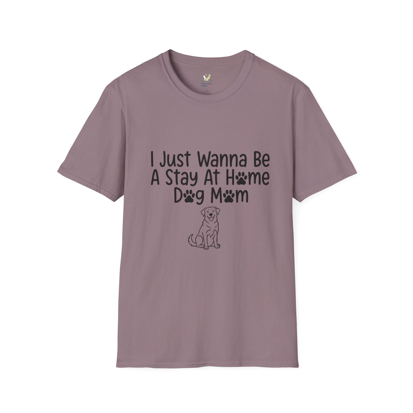 I Just Wanna Be A stay at Home Dog Mom T-Shirt