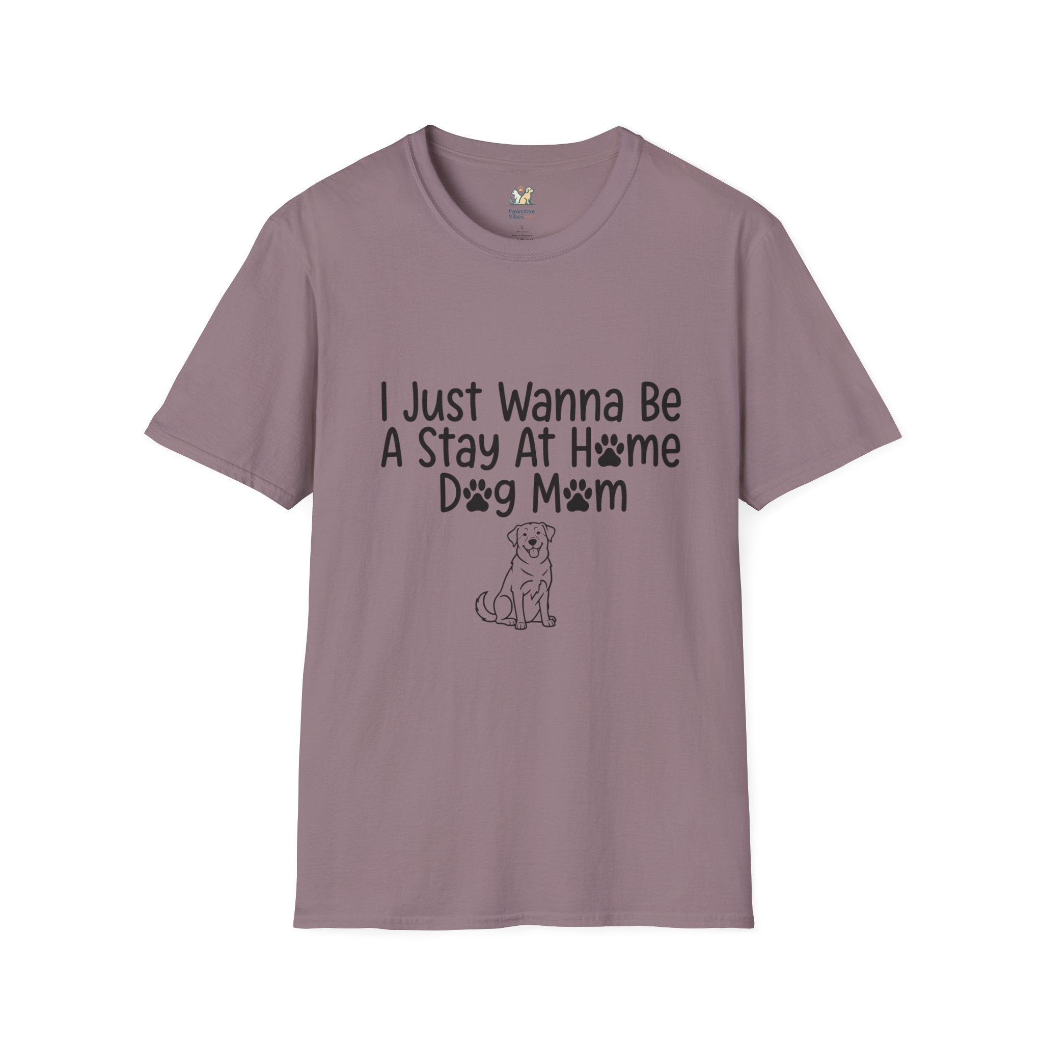 I Just Wanna Be A stay at Home Dog Mom T-Shirt